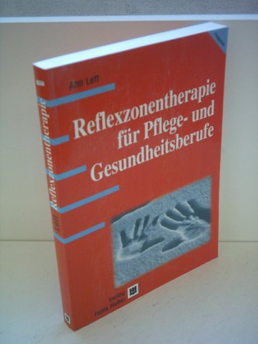 Reflexzonentherapie für Pflege- und Gesundheitsberufe: Praxishandbuch für Pflegeberufe und Gesundheitsberufe von Hogrefe AG